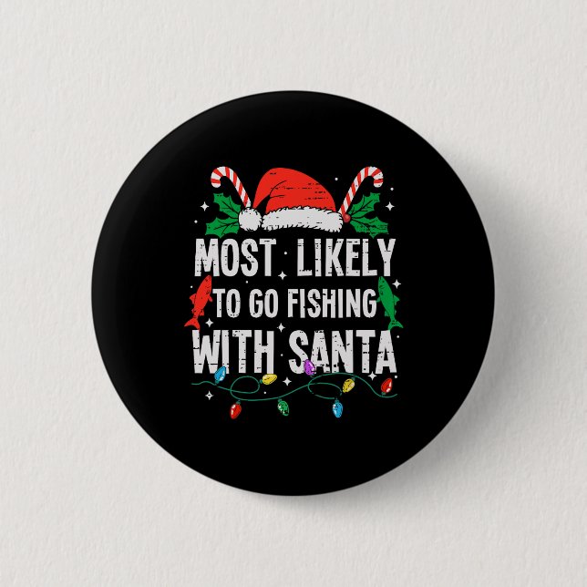 Most Likely To Go Fishing With Santa Christmas Fun 2 Inch Round Button (Front)