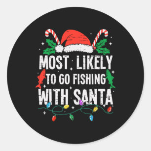 Most Likely To Go Fishing With Santa Christmas Fun Classic Round Sticker
