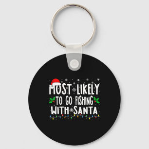 Most Likely To Go Fishing With Santa Fishing Fun C Keychain