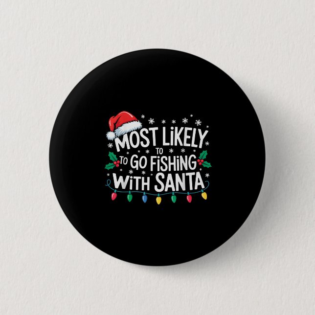 Most Likely To Go Fishing With Santa Fishing Funny 2 Inch Round Button (Front)