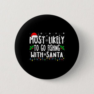 Most Likely To Go Fishing With Santa Fishing Funny 2 Inch Round Button