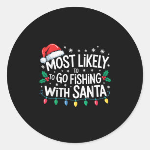 Most Likely To Go Fishing With Santa Fishing Funny Classic Round Sticker