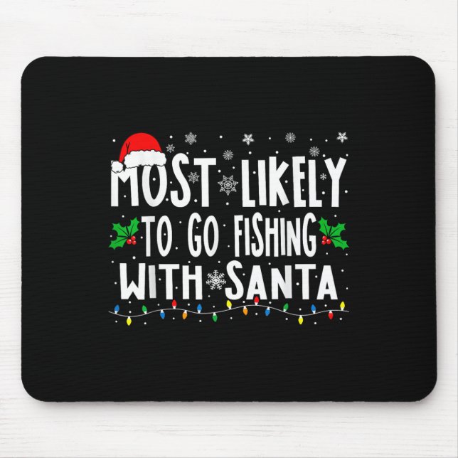 Most Likely To Go Fishing With Santa Fishing Funny Mouse Pad (Front)