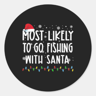 Most Likely To Go Fishing With Santa Fishing Lover Classic Round Sticker