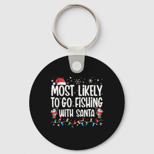 Most Likely To Go Fishing With Santa Funny Family  Keychain