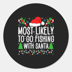 Most Likely To Go Fishing With Santa Funny Fishing Classic Round Sticker
