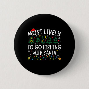 Most Likely To Go Fishing With Santa Matching Chri 2 Inch Round Button
