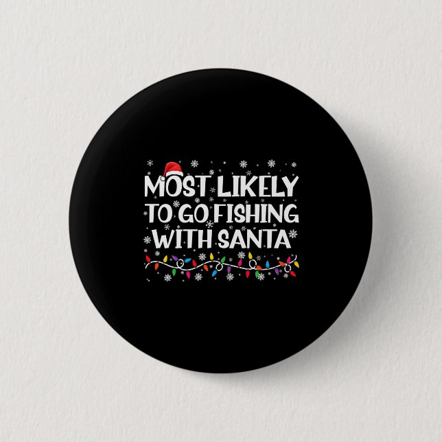 Most Likely To Go Fishing With Santa Xmas Fishing  2 Inch Round Button (Front)