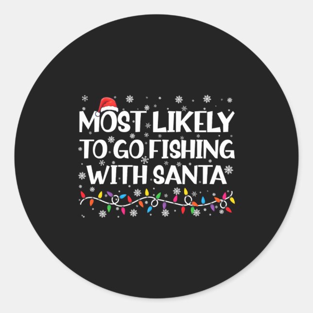 Most Likely To Go Fishing With Santa Xmas Fishing  Classic Round Sticker (Front)