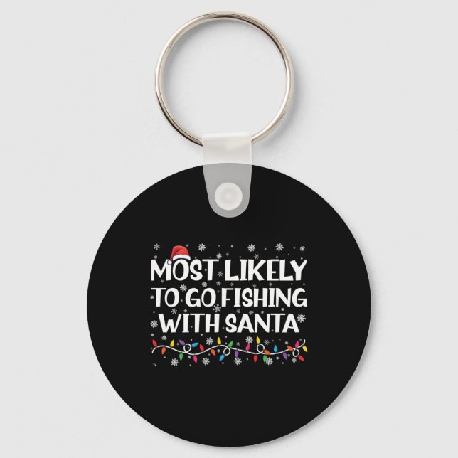 Most Likely To Go Fishing With Santa Xmas Fishing  Keychain (Front)