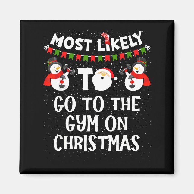 Most Likely To Go Gym On Christmas Funny Family Sn Magnet (Front)