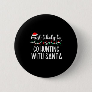 Most Likely To Go Hunting With Santa Christmas Fam 2 Inch Round Button