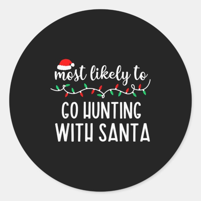 Most Likely To Go Hunting With Santa Christmas Fam Classic Round Sticker (Front)