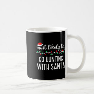 Most Likely To Go Hunting With Santa Christmas Fam Coffee Mug