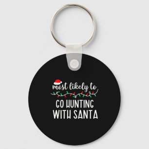 Most Likely To Go Hunting With Santa Christmas Fam Keychain