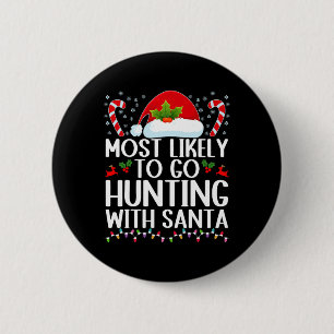 Most Likely To Go Hunting With Santa Hunt Christma 2 Inch Round Button