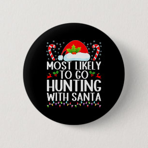 Most Likely To Go Hunting With Santa Hunt Christma 2 Inch Round Button