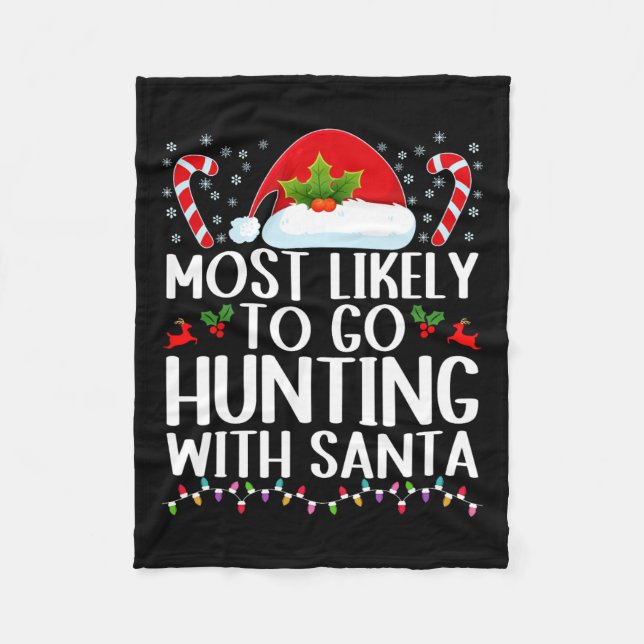 Most Likely To Go Hunting With Santa Hunt Christma Fleece Blanket (Front)