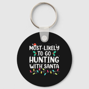 Most Likely To Go Hunting With Santa Hunt Christma Keychain