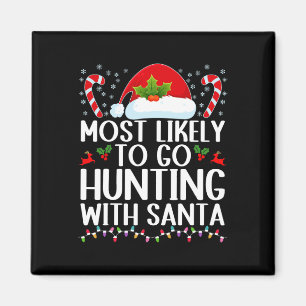 Most Likely To Go Hunting With Santa Hunt Christma Magnet