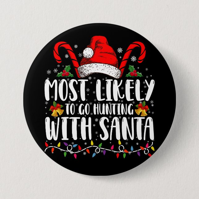 Most Likely To Go Hunting With Santa Hunt Xmas 3 Inch Round Button (Front)