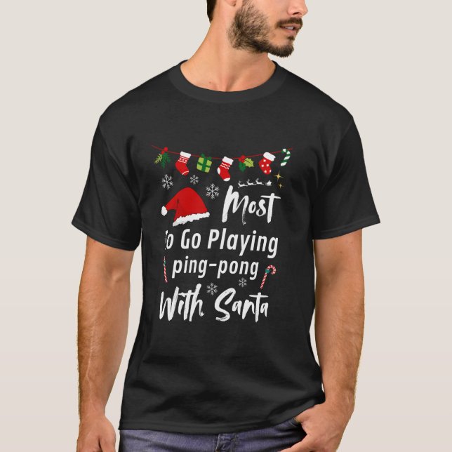 Most Likely To Go Playing Ping pong Santa Funny Ch T-Shirt (Front)