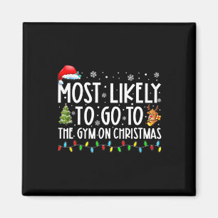 Most Likely To Go To The Gym On Christmas Family P Magnet