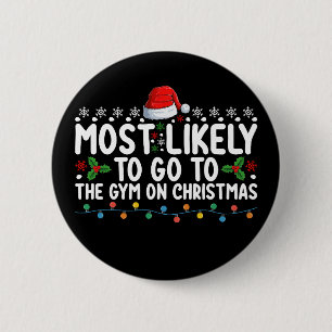 Most Likely To Go To The Gym On Christmas Holiday 2 Inch Round Button