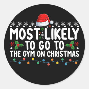 Most Likely To Go To The Gym On Christmas Holiday Classic Round Sticker