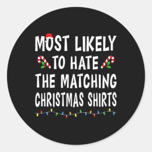 Most Likely To Hate Matching Christmas Family Xmas Classic Round Sticker