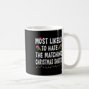 Most Likely To Hate Matching Christmas Family Xmas Coffee Mug