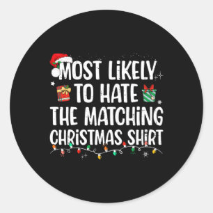 Most Likely To Hate Matching Christmas Funny Famil Classic Round Sticker
