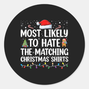 Most Likely To Hate The Matching Christmas S Famil Classic Round Sticker