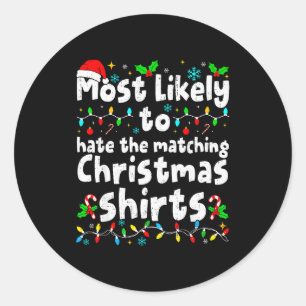 Most Likely To Hate The Matching Christmas Shirt F Classic Round Sticker