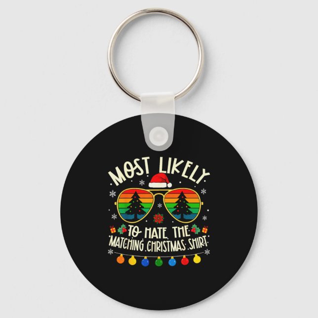 Most Likely To Hate The Matching Christmas Shirt F Keychain (Front)