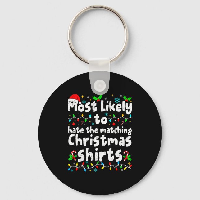 Most Likely To Hate The Matching Christmas Shirt F Keychain (Front)