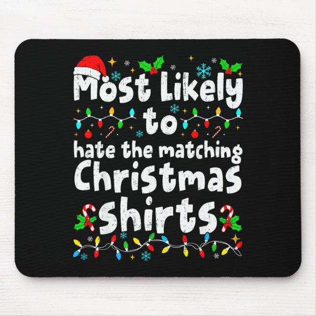 Most Likely To Hate The Matching Christmas Shirt F Mouse Pad (Front)