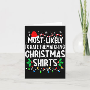 Most Likely To Hate The Matching Christmas Shirts  Card