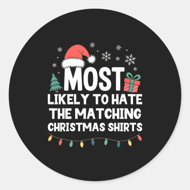Most Likely To Hate The Matching Christmas Shirts  Classic Round Sticker (Front)