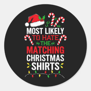 Most Likely To Hate The Matching Christmas Shirts  Classic Round Sticker