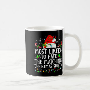 Most Likely To Hate The Matching Christmas Shirts  Coffee Mug