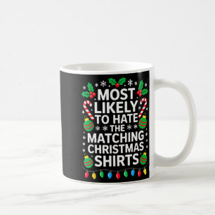 Most Likely To Hate The Matching Christmas Shirts  Coffee Mug