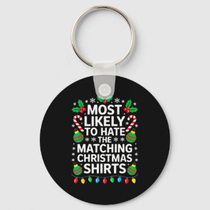 Most Likely To Hate The Matching Christmas Shirts  Keychain