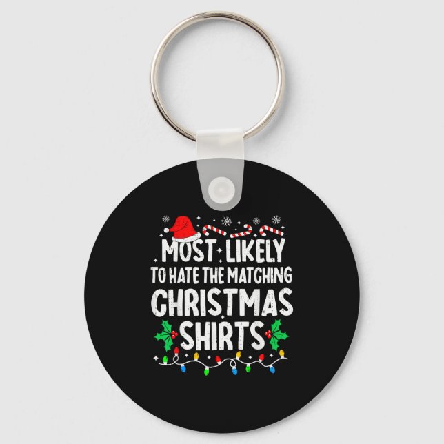 Most Likely To Hate The Matching Christmas Shirts  Keychain (Front)