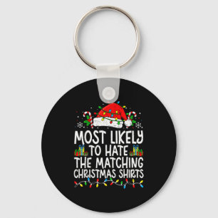 Most Likely To Hate The Matching Christmas Tee Fun Keychain