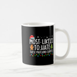 Most Likely To Hate These Matching S Funny Christm Coffee Mug