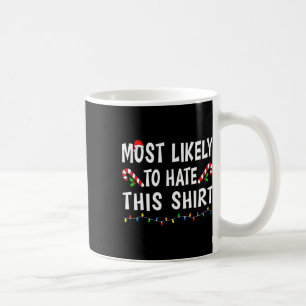 Most Likely To Hate This Funny Xmas Family Christm Coffee Mug