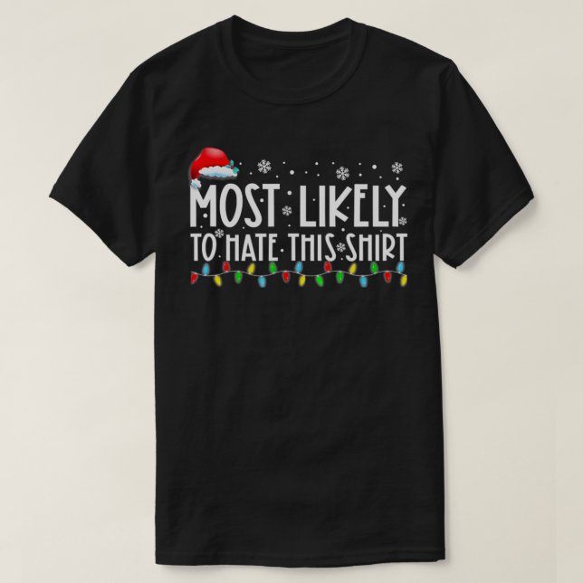 Most Likely To Hate This  Matching Family Xmas Hol T-Shirt (Design Front)