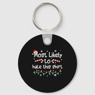 Most Likely To Hate This Shirt C-hristmas Matching Keychain