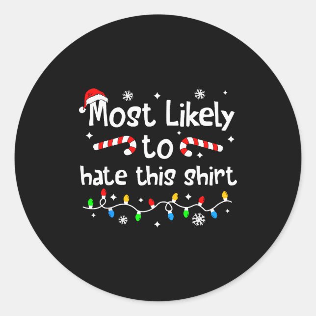 Most Likely To Hate This Shirt Christmas Matching  Classic Round Sticker (Front)